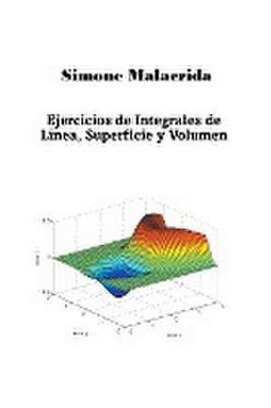 Ejercicios de Integrales de Línea, Superficie y Volumen de Simone Malacrida