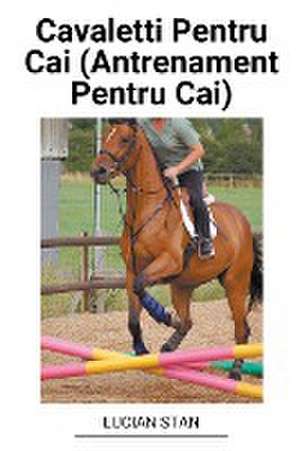 Cavaletti Pentru Cai (Antrenament Pentru Cai) de Lucian Stan