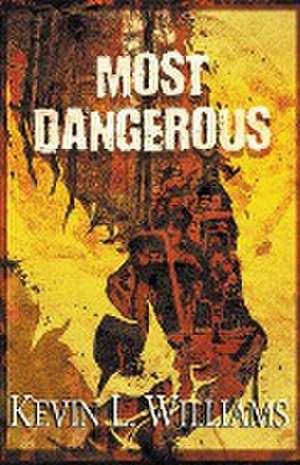 Most Dangerous de Kevin L. Williams