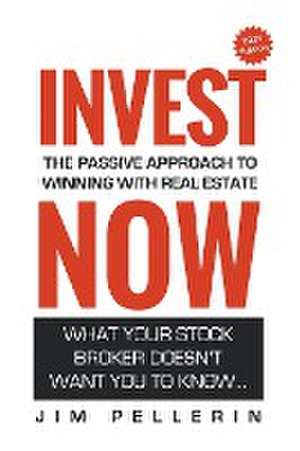 Invest Now - The Passive Approach to Winning at Real Estate de Jim Pellerin