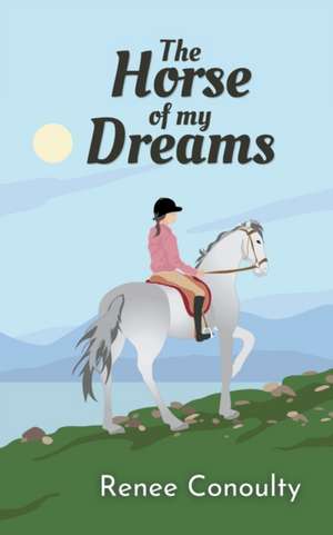 The Horse of My Dreams de Renee Conoulty