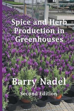 Spice and Herb Production in Greenhouses de Barry Nadel