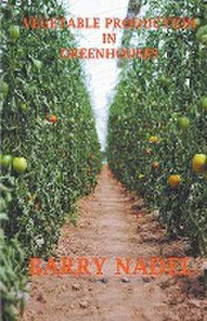 Vegetable Production in Greenhouses de Barry Nadel