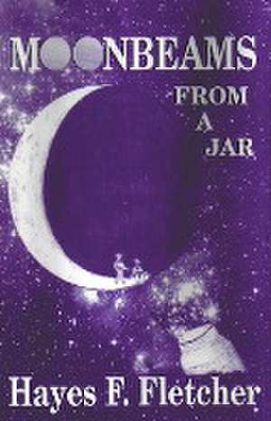 Moonbeams From A Jar de Hayes Fletcher