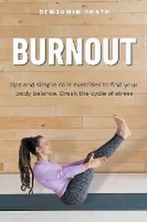 "Burnout Tips and simple core exercises to find your body balance. Break the cycle of stress" de Benjamin Drath