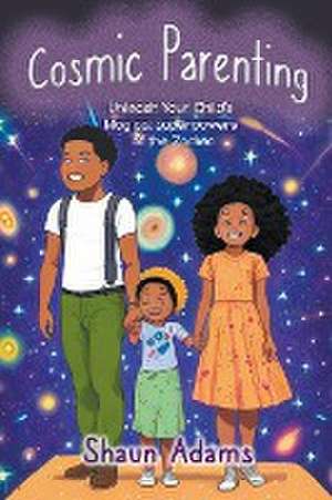 Cosmic Parenting de Shaun Adams