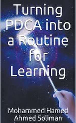 Turning PDCA into a Routine for Learning de Mohammed Hamed Ahmed Soliman