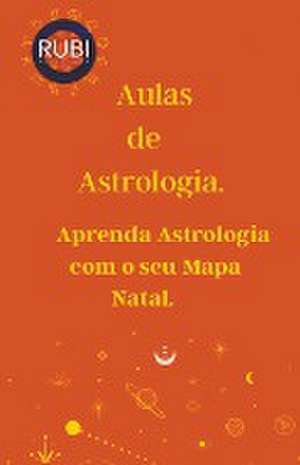 Aulas de Astrologia Aprenda Astrologia com o seu Mapa Natal. de Rubi Astrologa