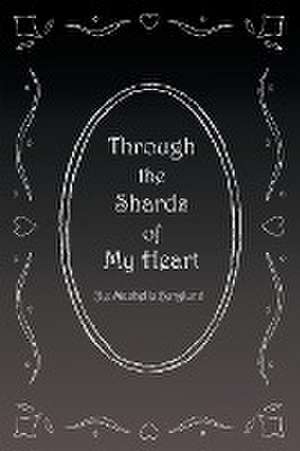 Through the Shards of My Heart de Machelle Berglund