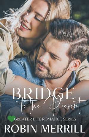 Bridge to the Present de Robin Merrill