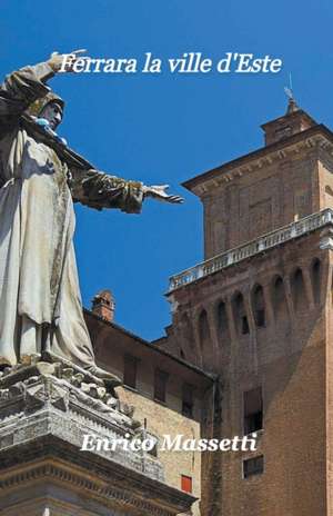 Ferrara la ville d'Este de Enrico Massetti