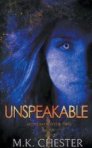 Unspeakable de M. K. Chester