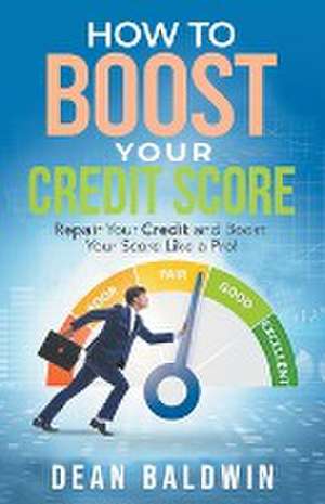 How To Boost Your Credit Score de Dean Baldwin