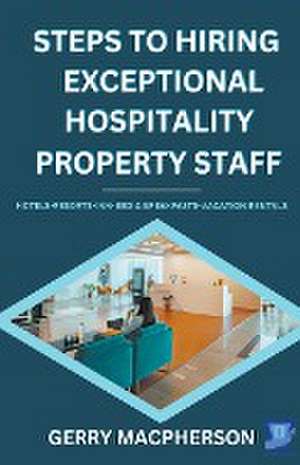 Steps To Hiring Exceptional Hospitality Property Staff de Gerry MacPherson