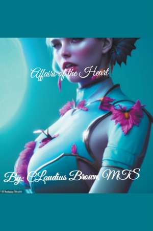 Affairs of the Heart de Claudius Brown