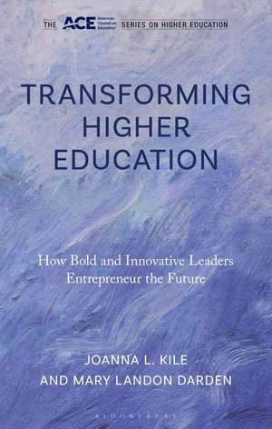 Transforming Higher Education: How Bold and Innovative Leaders Entrepreneur the Future de Mary Landon Darden