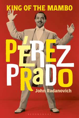 Pérez Prado: King of the Mambo de John Radanovich