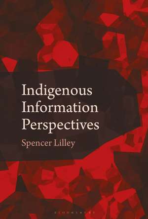 Indigenous Information Perspectives de Spencer Lilley