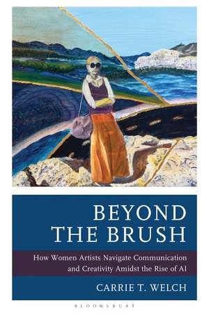 Beyond the Brush: How Women Artists Navigate Communication and Creativity Amidst the Rise of AI de Carrie T. Welch
