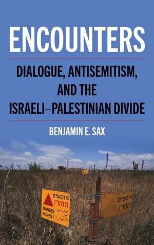 Encounters: Dialogue, Antisemitism, and the Israeli–Palestinian Divide de Benjamin E. Sax