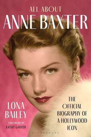 All About Anne Baxter: The Official Biography of a Hollywood Icon de Lona Bailey