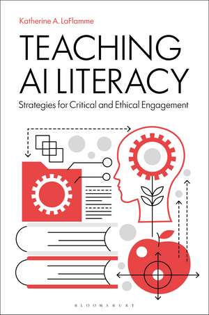 Teaching AI Literacy: Strategies for Critical and Ethical Engagement de Katherine A. LaFlamme