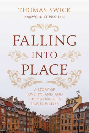 Falling into Place: A Story of Love, Poland, and the Making of a Travel Writer de Thomas Swick