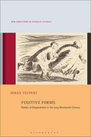Fugitive Forms: Poetics of Displacement in the Long Nineteenth Century de Dr. Jonas Teupert