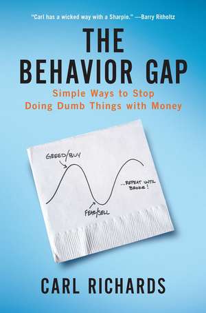 The Behavior Gap: Simple Ways to Stop Doing Dumb Things with Money de Carl Richards