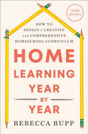 Home Learning Year by Year, Third Edition de Rebecca Rupp