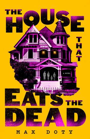 The House That Eats the Dead de Max Doty