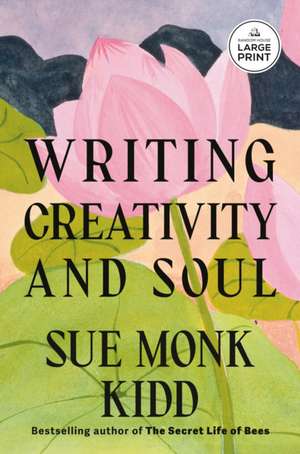 Writing Creativity and Soul de Sue Monk Kidd