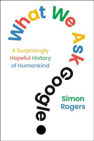 What We Ask Google de Simon Rogers