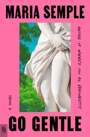 Go Gentle de Maria Semple