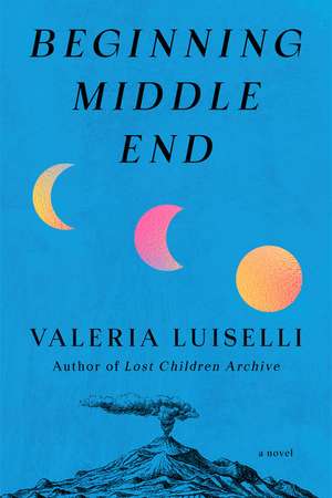 Beginning Middle End de Valeria Luiselli