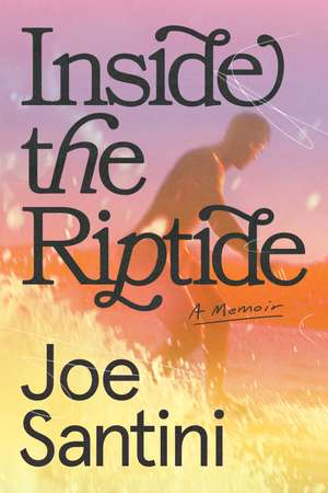 Inside the Riptide: A Memoir de Joe Santini