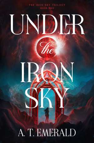 Under the Iron Sky de A T Emerald