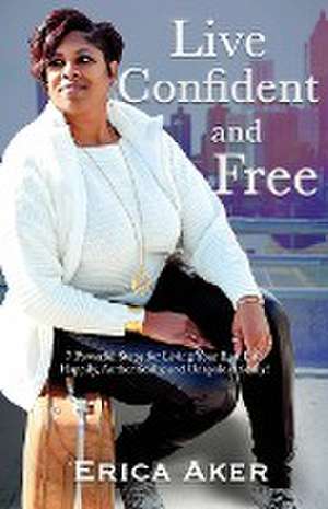 Live Confident And Free de Erica Aker