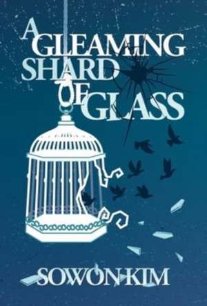 A Gleaming Shard of Glass de Sowon Kim