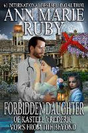 Forbidden Daughter Of Kasteel Vrederic de Ann Marie Ruby