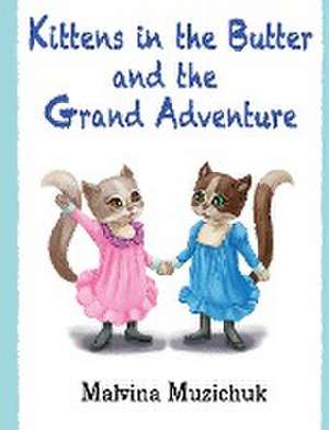 Kittens in the Butter and the Grand Adventure de Malvina Muzichuk