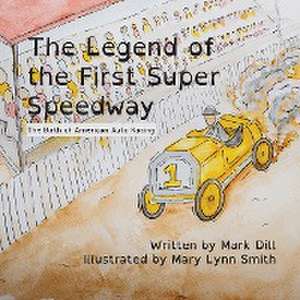 The Legend of the First Super Speedway de Mark Dill