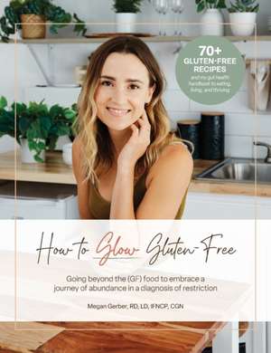 How To Glow Gluten-Free de Megan Gerber