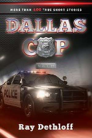 DALLAS COP Volume II More Than 400 True Short Stories de Raymond Paul Dethloff