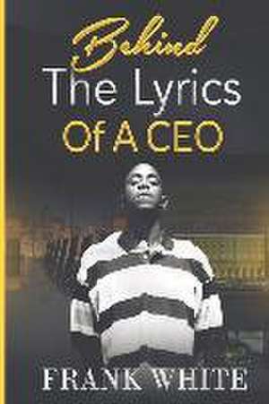 Behind the Lyrics of a CEO de Frank White