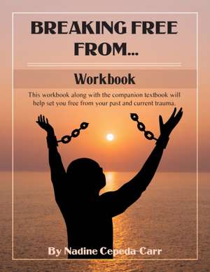 Breaking Free From... Workbook de Nadine Cepeda-Carr