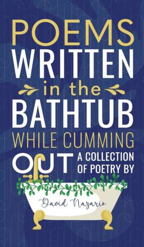 Poems Written In The Bathtub While Cumming Out de David Nazario