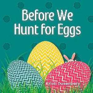 Before We Hunt for Eggs de Kristi Dusenbery