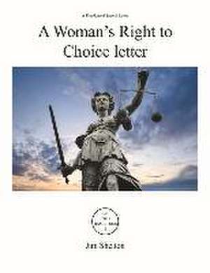 A Woman's Right to Choice Letter: A Freedom of Speech Letter de Jim Shelton