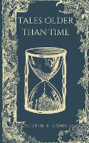 Tales Older Than Time de Dustin Lowe